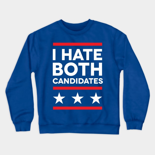 I Hate Both Candidates Crewneck Sweatshirt by bobbuel